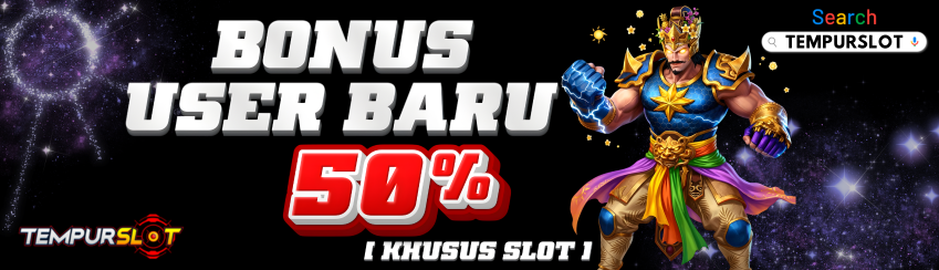 Bonus New User 50% (Khusus Slot)